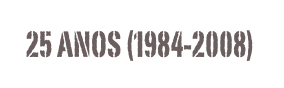  25 ANOS (1984-2008)