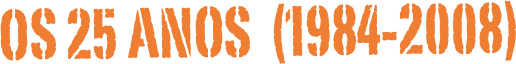 OS 25 ANOS  (1984-2008)