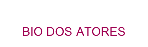 
BIO DOS ATORES